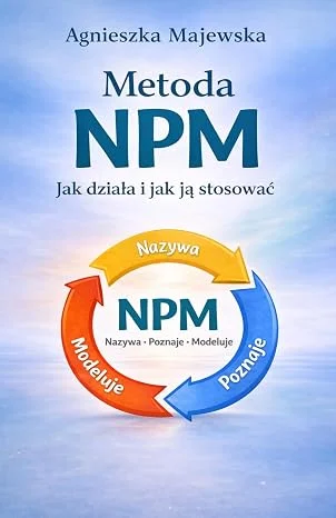 Okładka książki „Metoda NPM. Jak działa i jak ją stosować” autorstwa Agnieszki Majewskiej